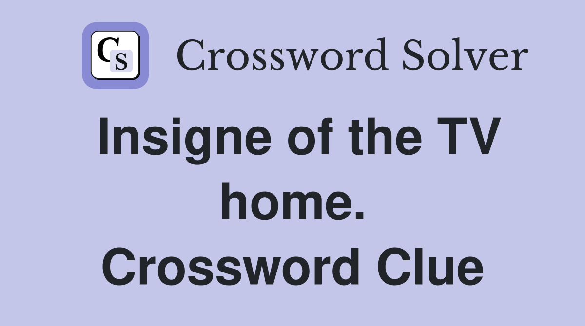 Insigne of the TV home. Crossword Clue