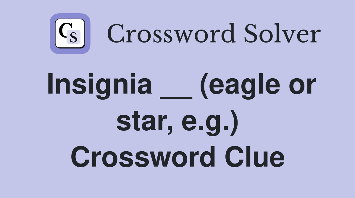 Insignia __ (eagle or star, e.g.) Crossword Clue