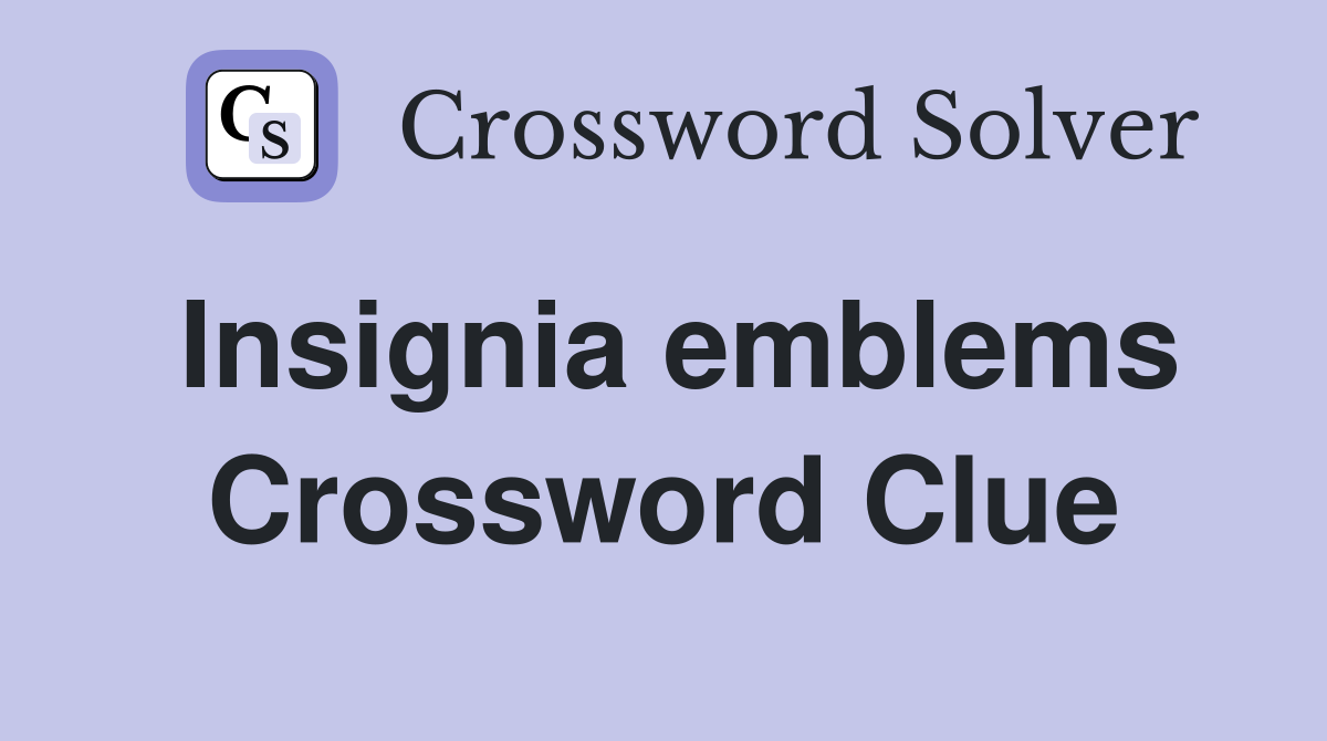 Insignia emblems Crossword Clue
