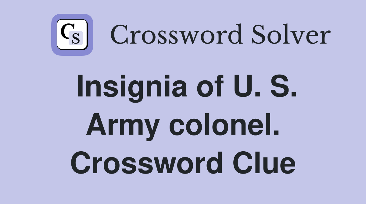 Insignia of U. S. Army colonel. Crossword Clue