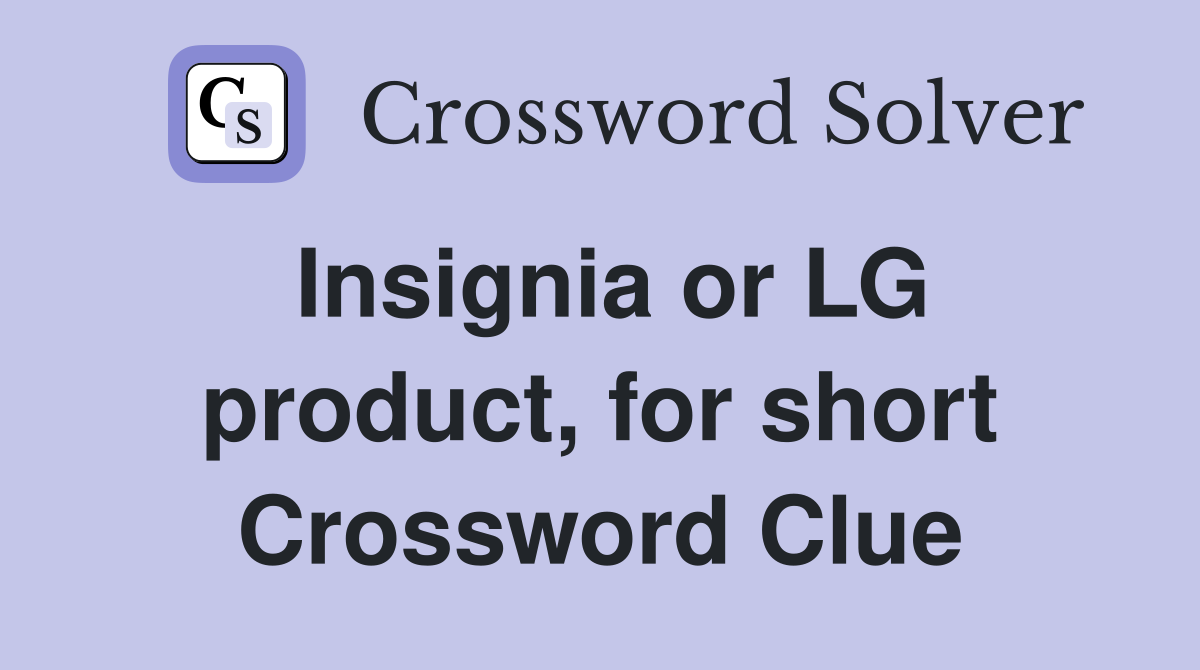 Insignia or LG product, for short Crossword Clue