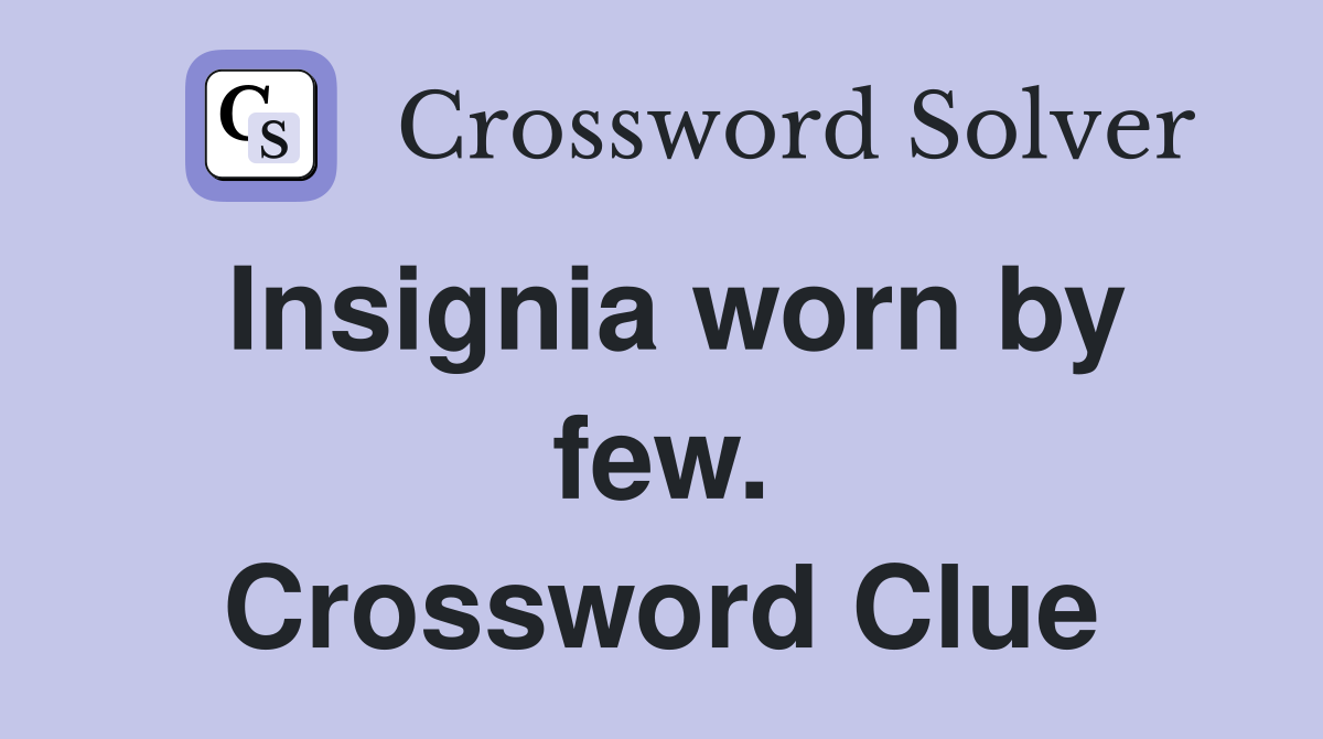 Insignia worn by few. Crossword Clue