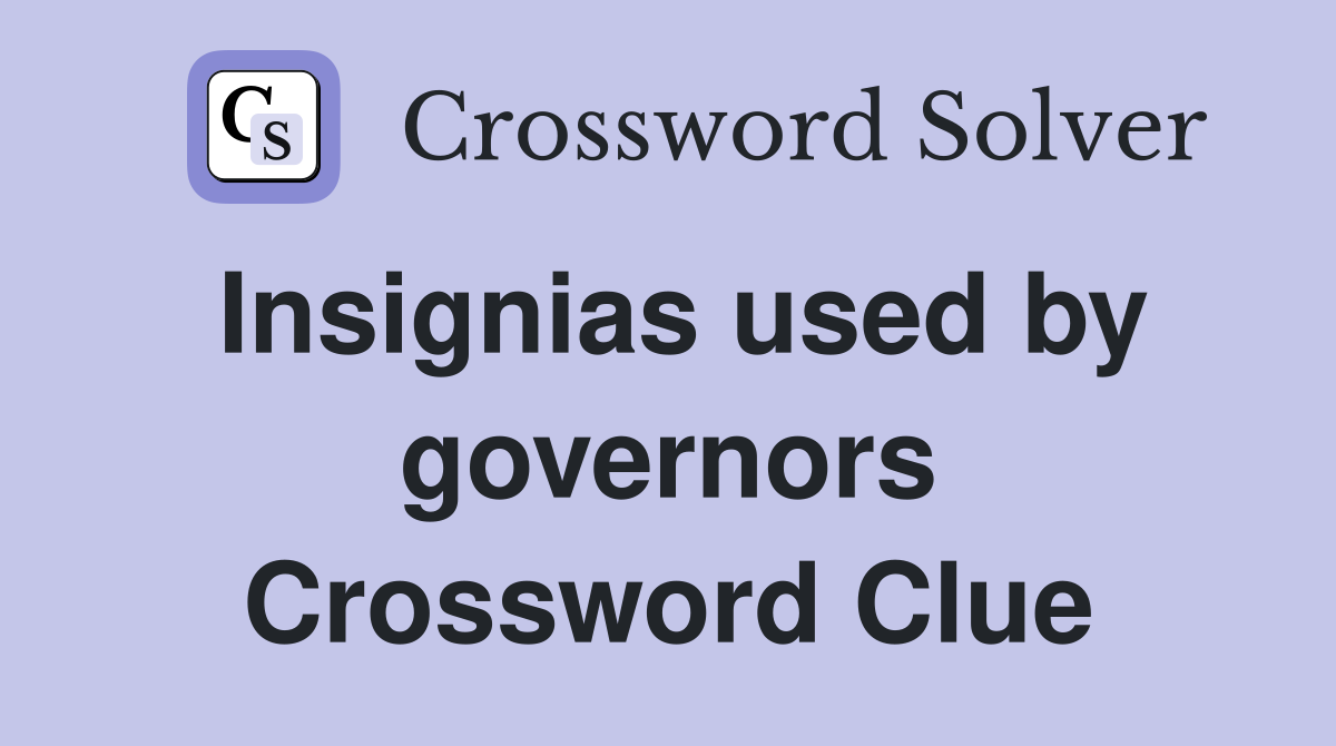 Insignias used by governors Crossword Clue