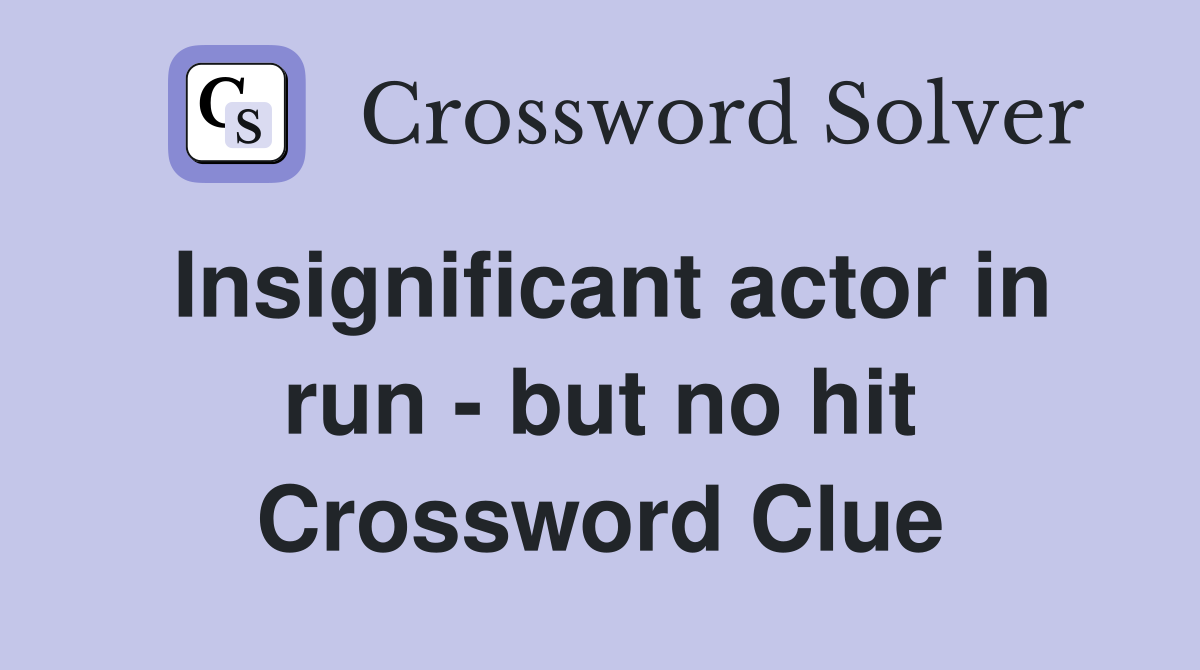 Insignificant actor in run - but no hit Crossword Clue