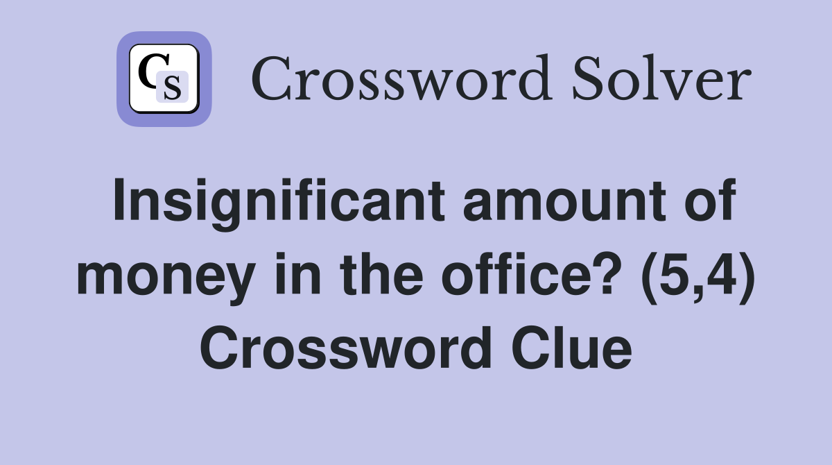 Insignificant amount of money in the office? (5,4) Crossword Clue
