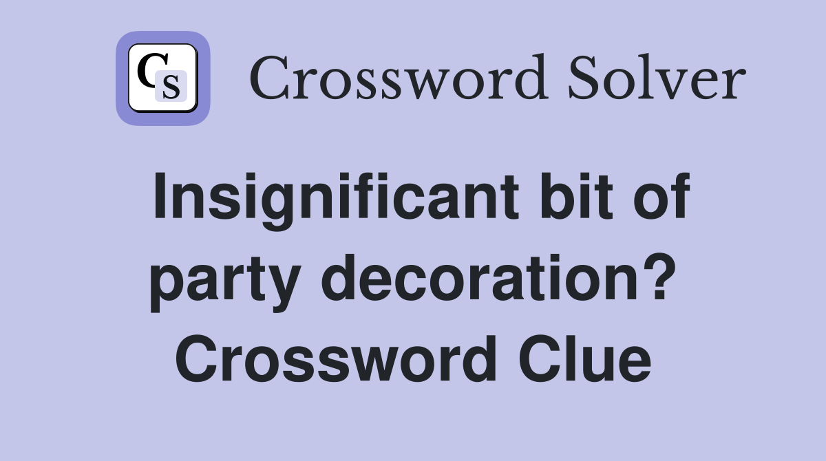 Insignificant bit of party decoration? Crossword Clue