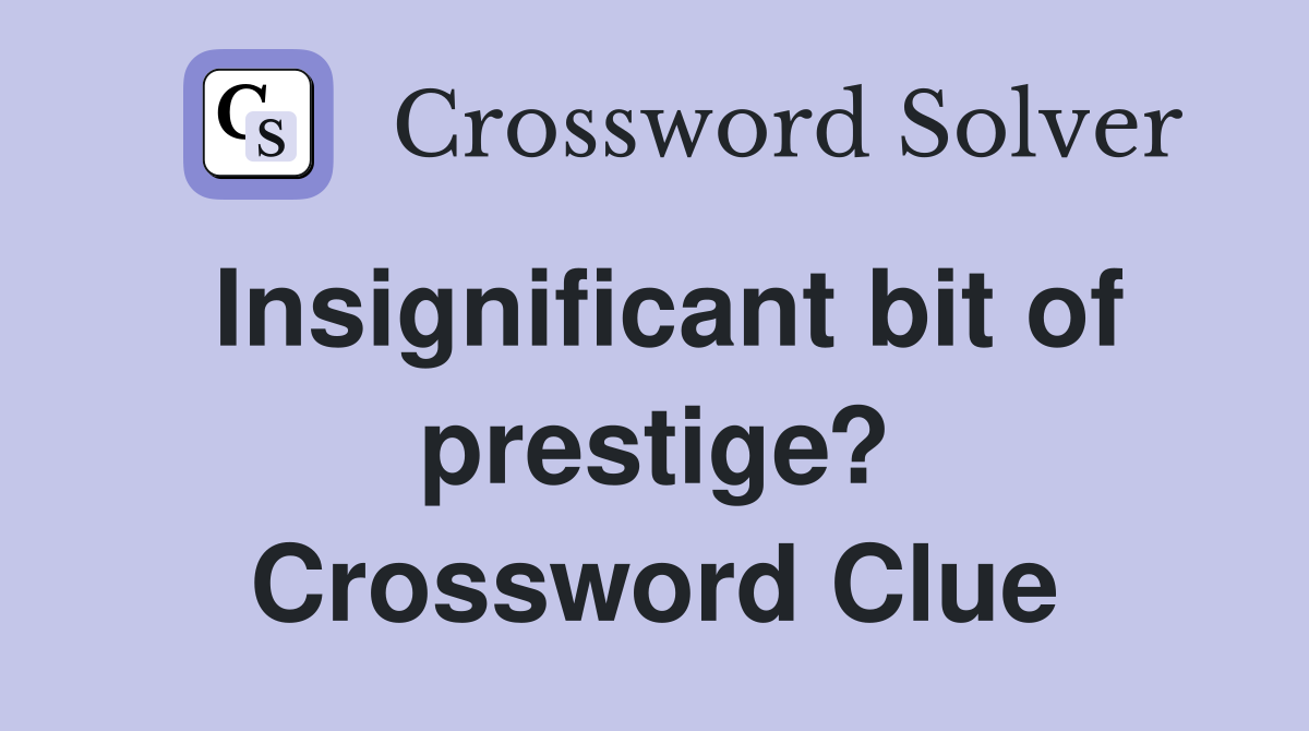 Insignificant bit of prestige? Crossword Clue