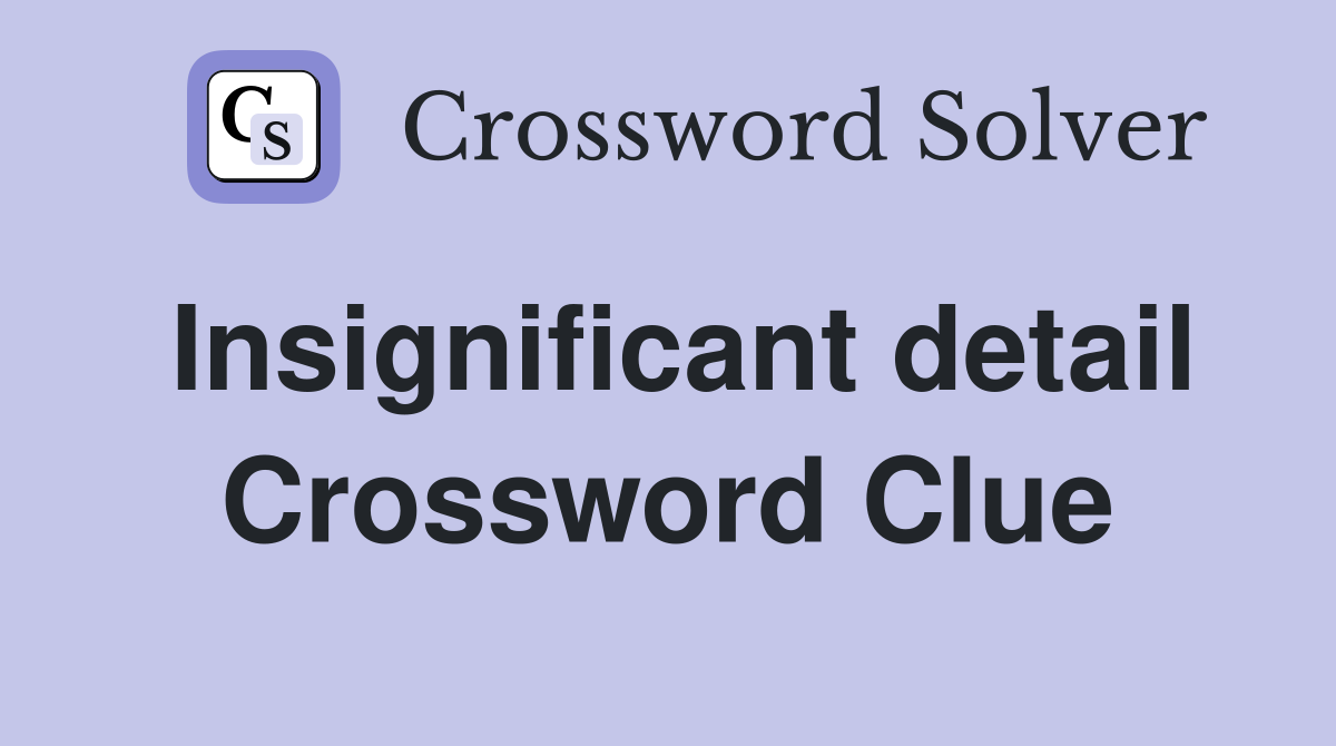 Insignificant detail Crossword Clue