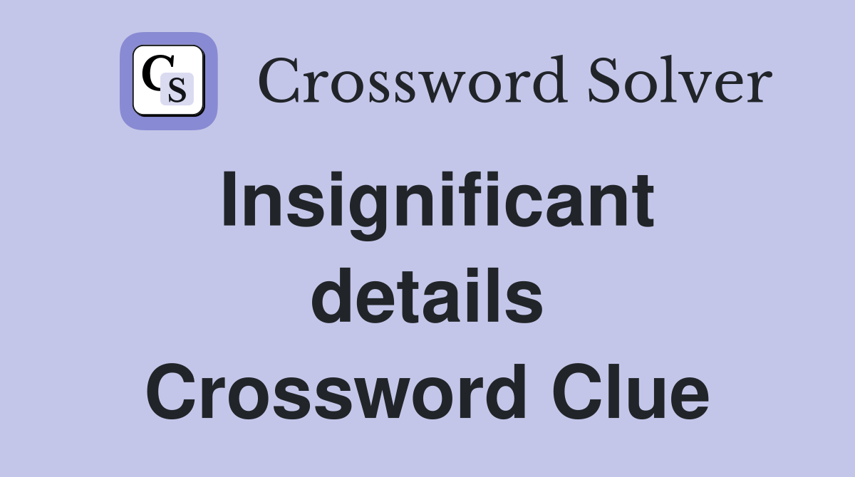 Insignificant details Crossword Clue
