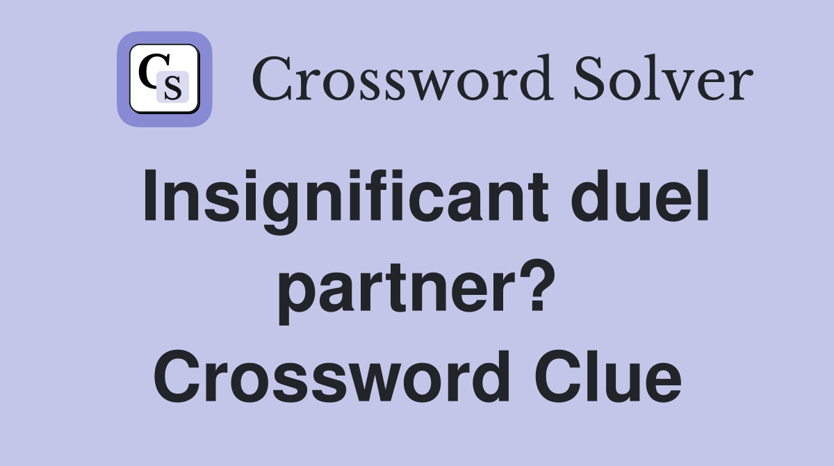 Insignificant duel partner? Crossword Clue