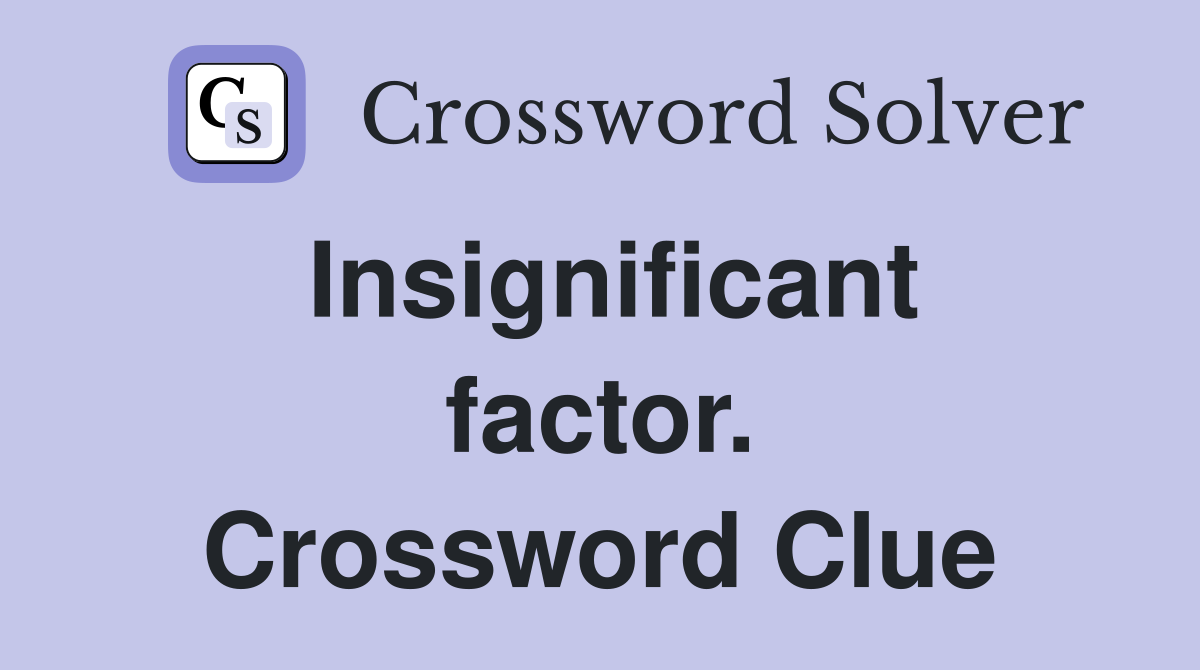 Insignificant factor. Crossword Clue