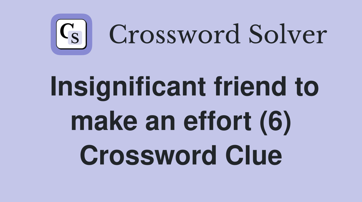 Insignificant friend to make an effort (6) Crossword Clue