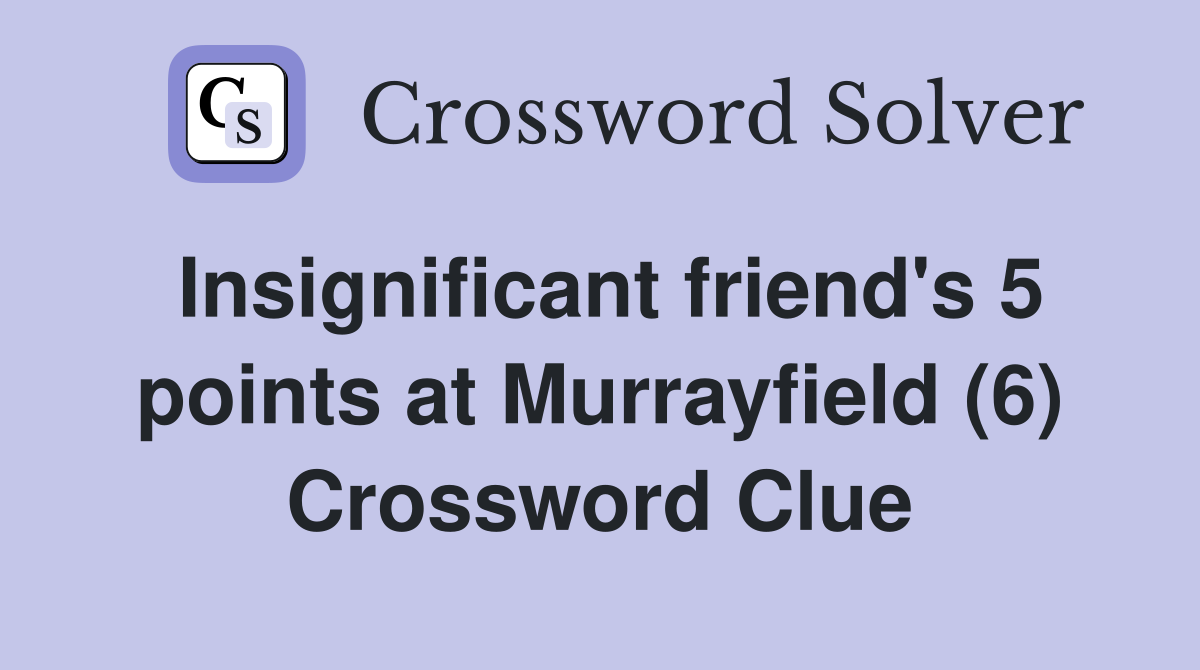 Insignificant friend's 5 points at Murrayfield (6) Crossword Clue