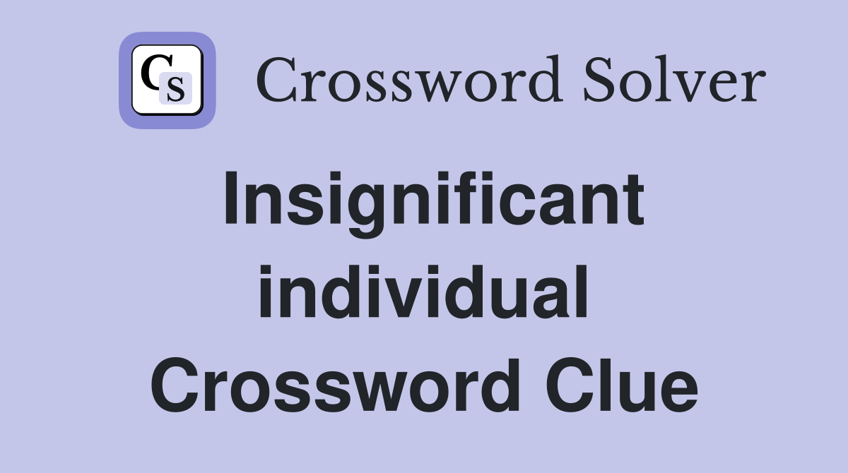 Insignificant individual Crossword Clue