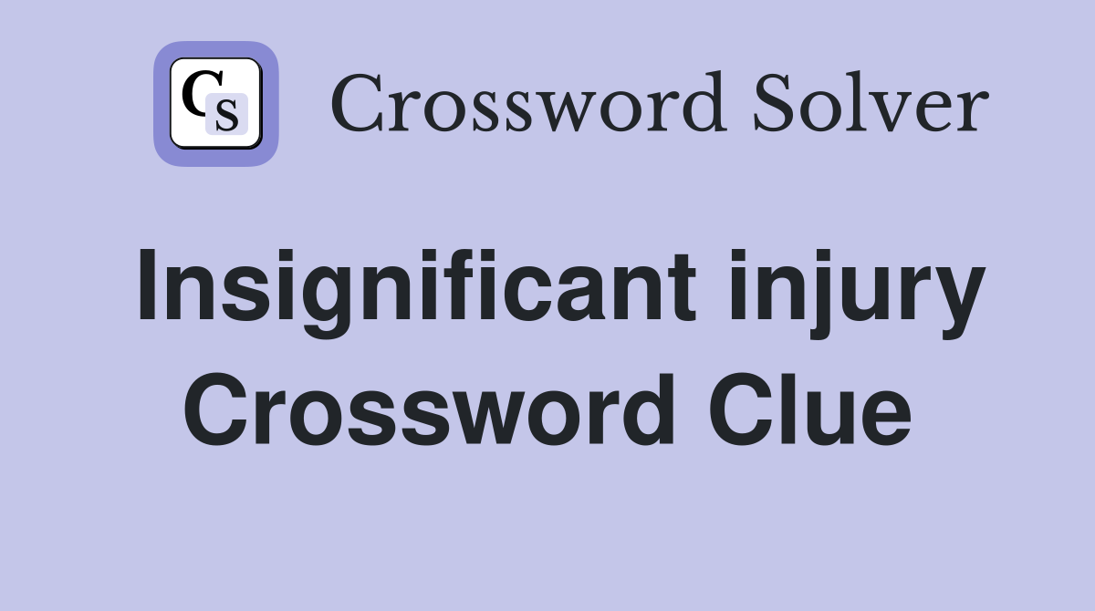 Insignificant injury Crossword Clue