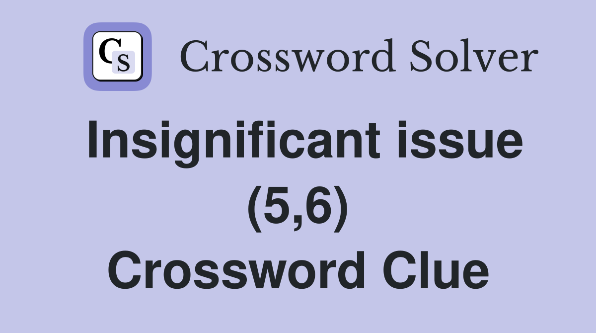 Insignificant issue (5,6) Crossword Clue