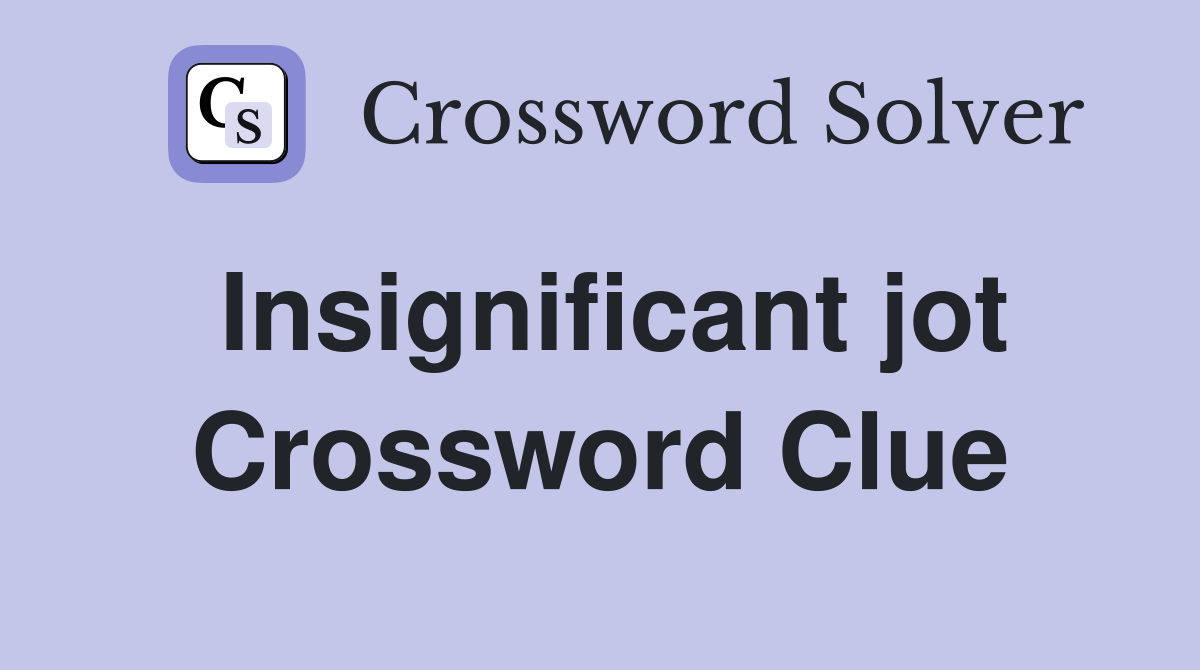 Insignificant jot Crossword Clue