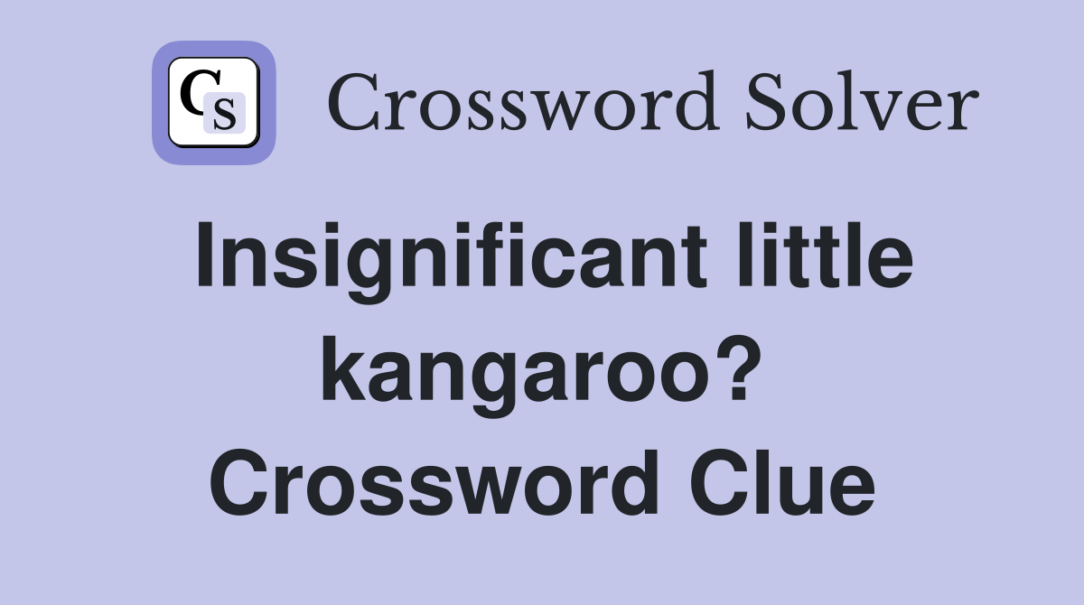 Insignificant little kangaroo? Crossword Clue