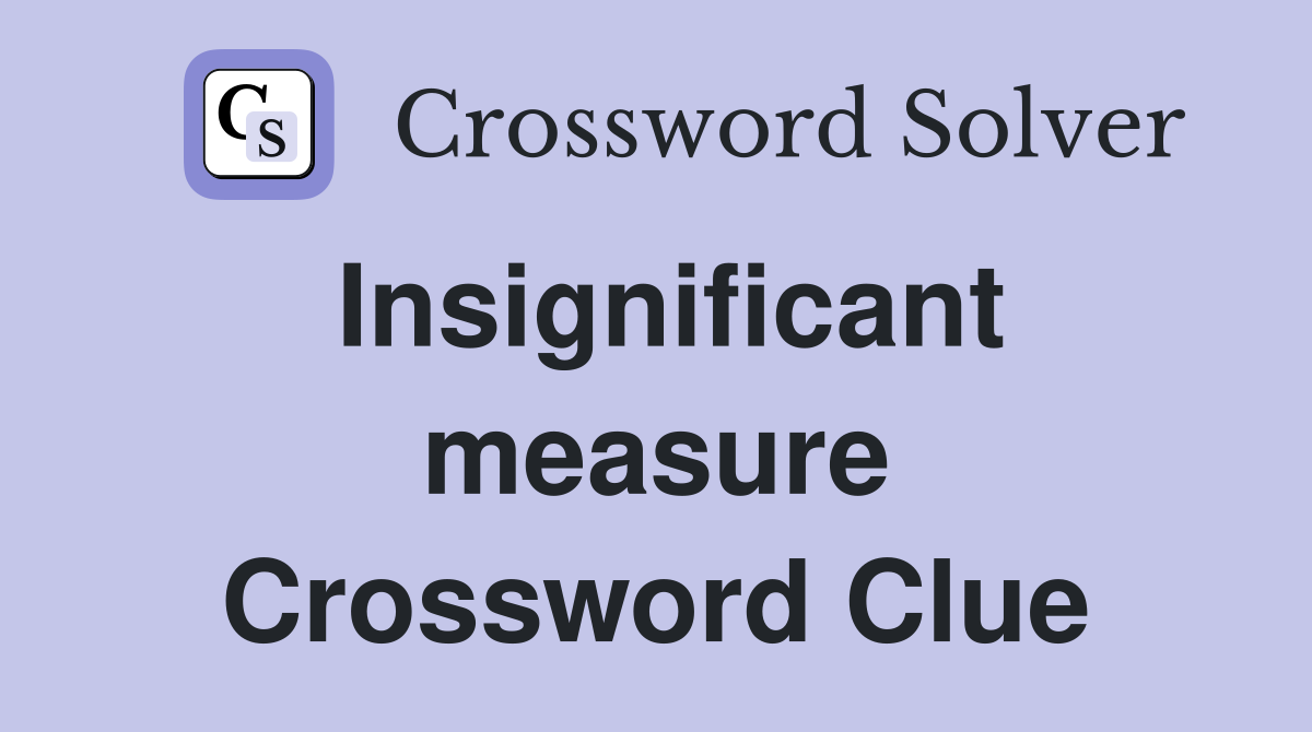 Insignificant measure Crossword Clue