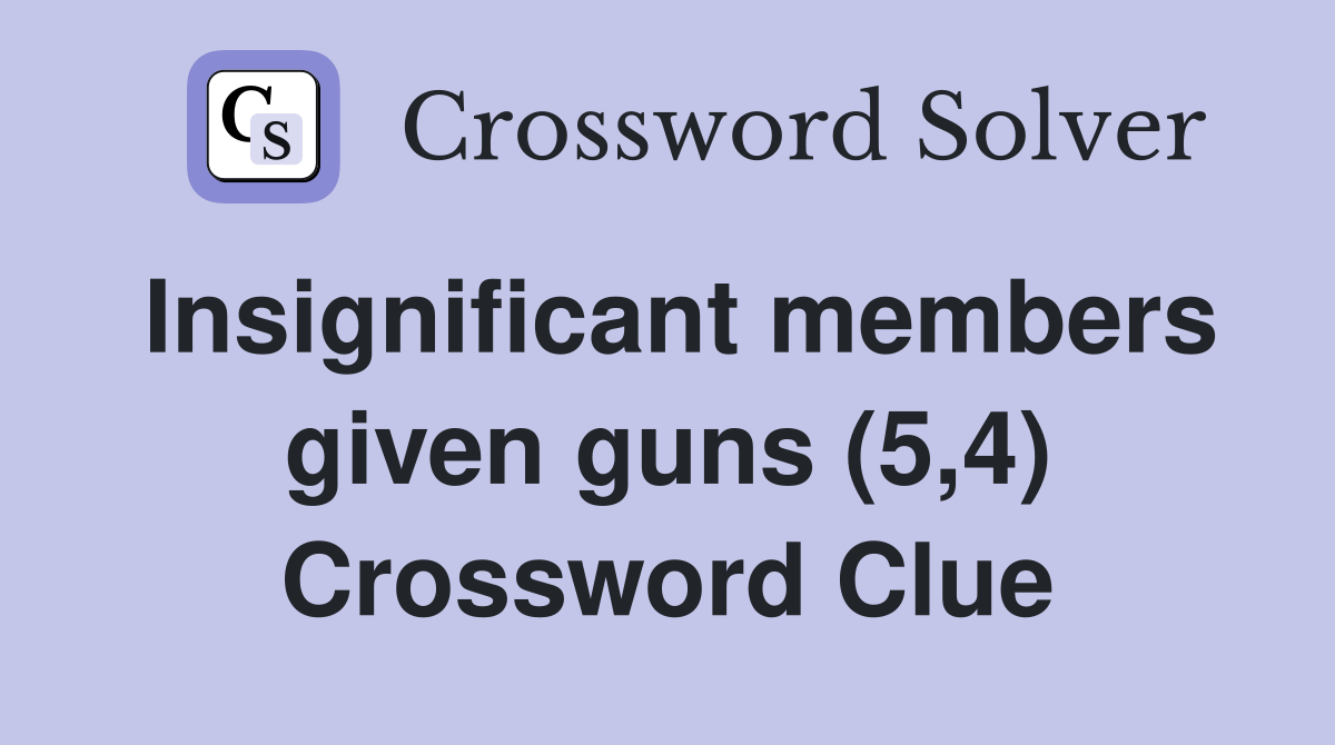 Insignificant members given guns (5,4) Crossword Clue