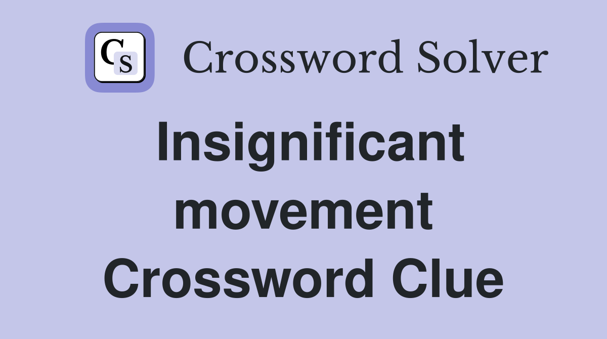 Insignificant movement Crossword Clue