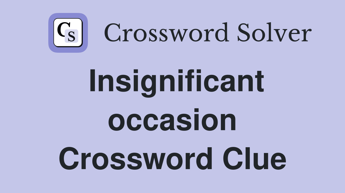 Insignificant occasion Crossword Clue