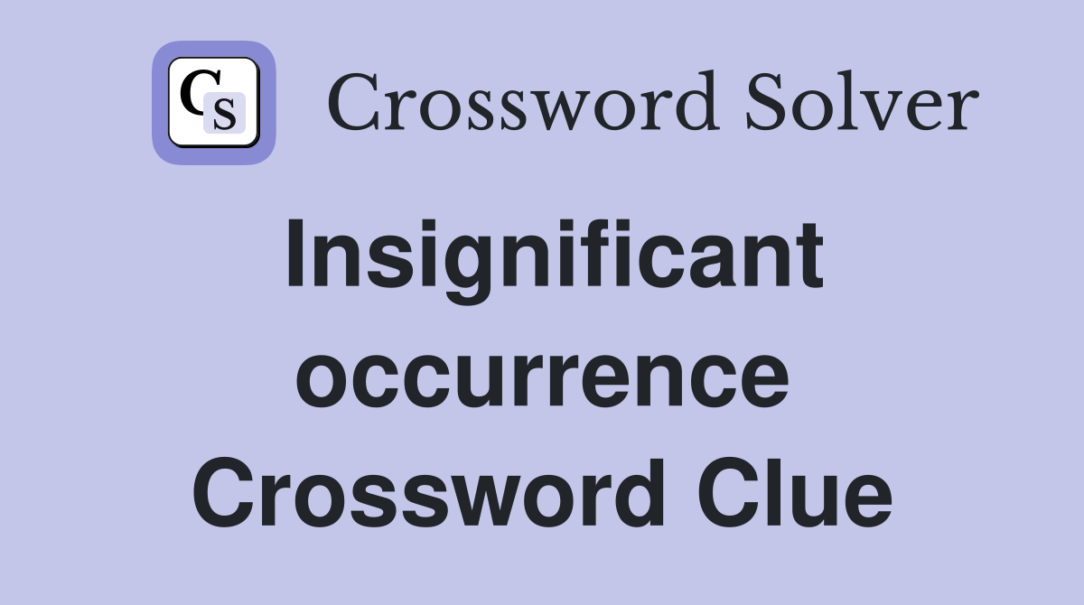 Insignificant occurrence Crossword Clue