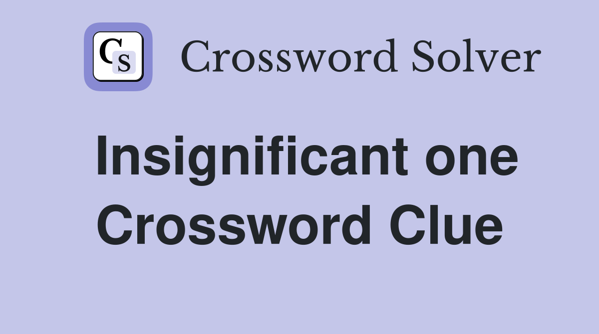 Insignificant one Crossword Clue