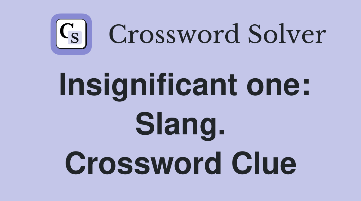 Insignificant one: Slang. Crossword Clue