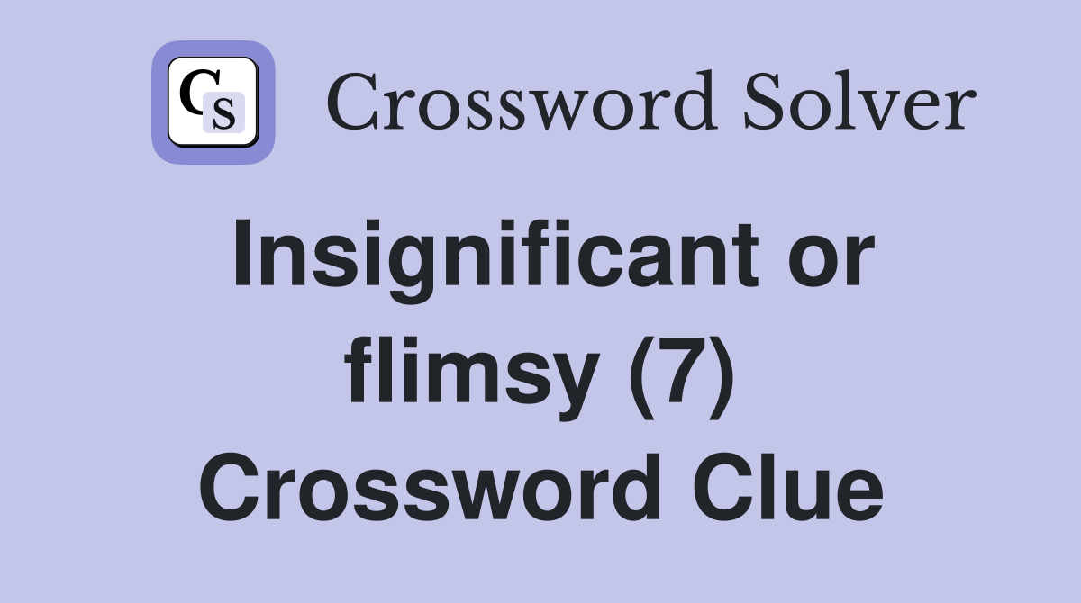 Insignificant or flimsy (7) Crossword Clue