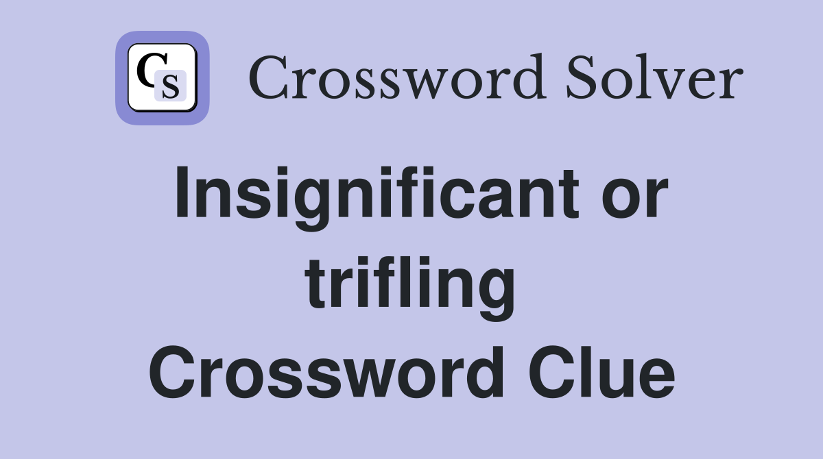 Insignificant or trifling Crossword Clue