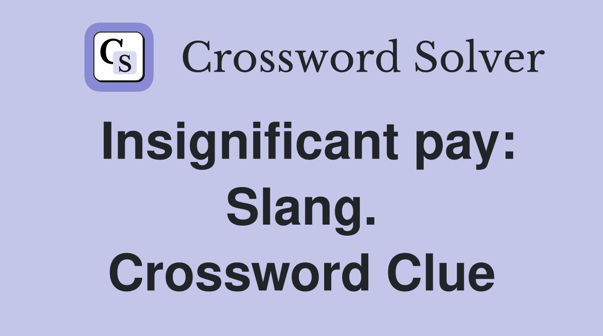 Insignificant pay: Slang. Crossword Clue
