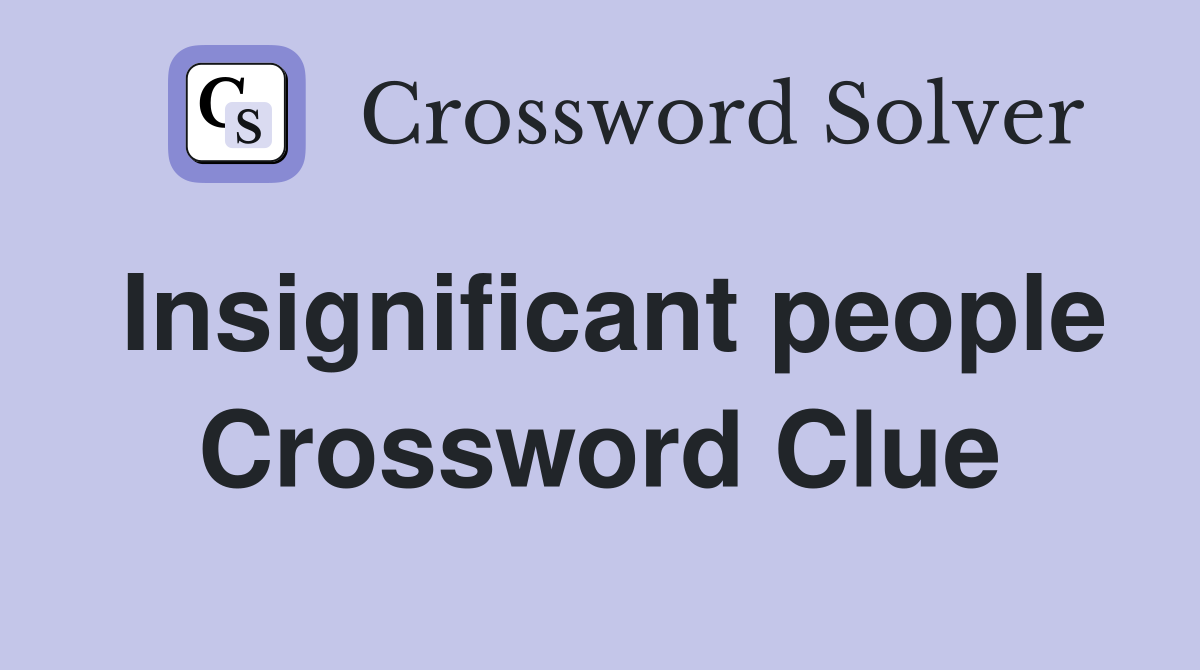 Insignificant people Crossword Clue
