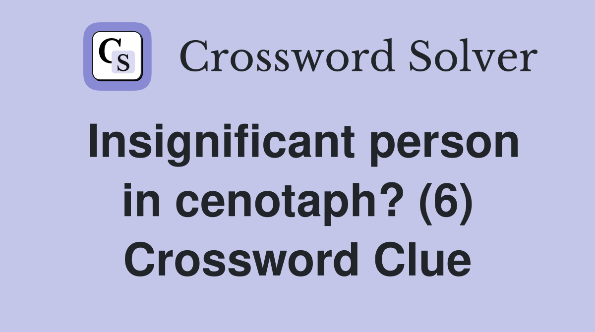 Insignificant person in cenotaph? (6) Crossword Clue