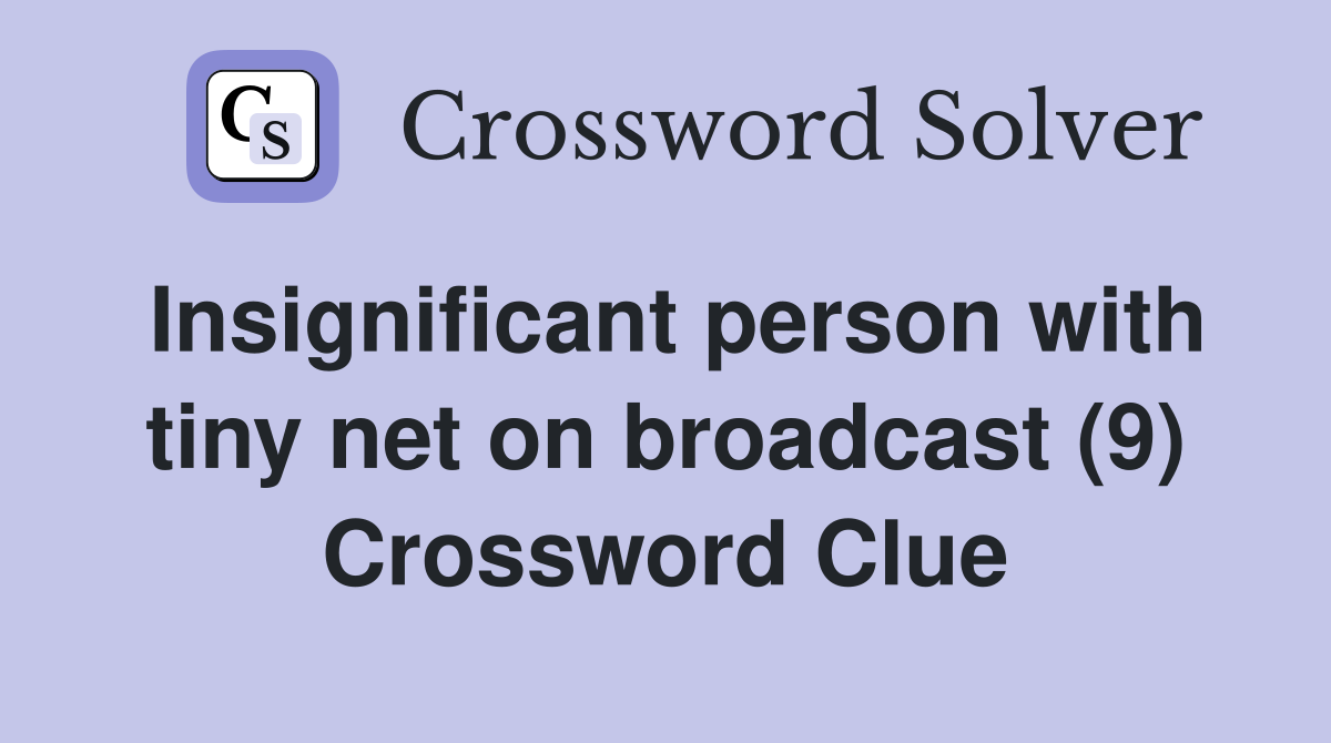 Insignificant person with tiny net on broadcast (9) Crossword Clue
