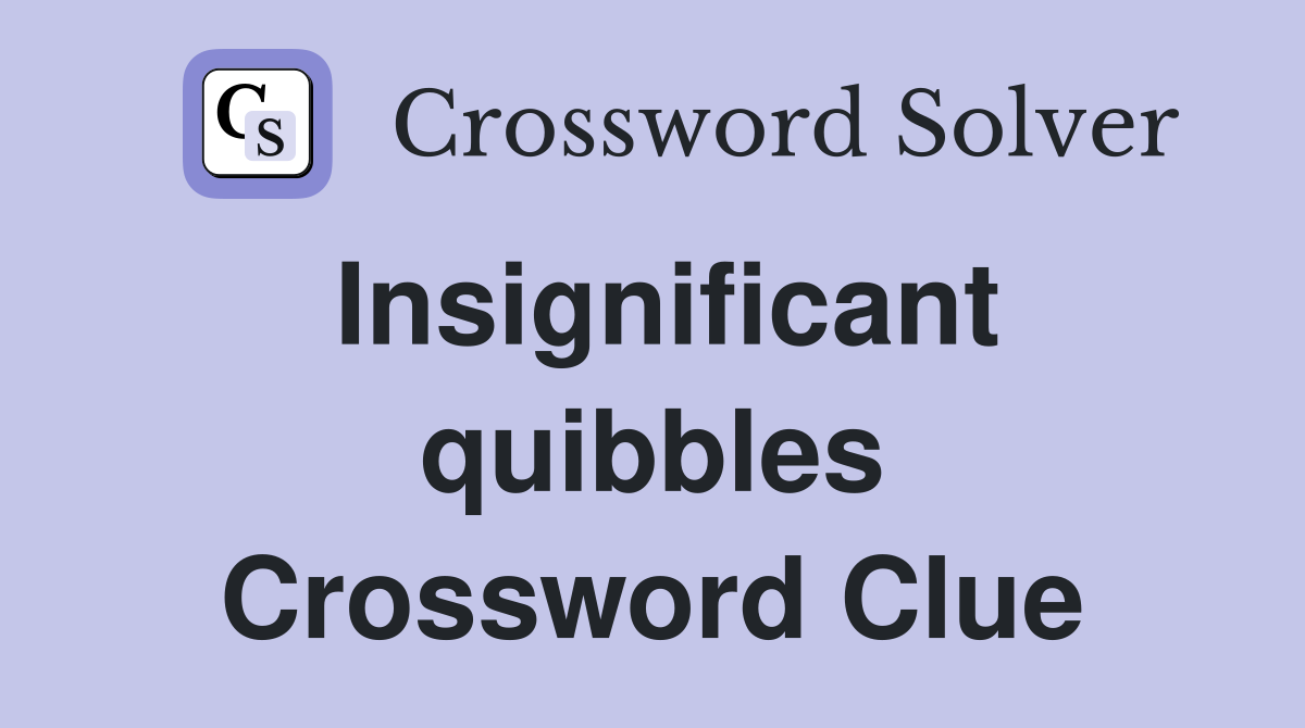 Insignificant quibbles Crossword Clue