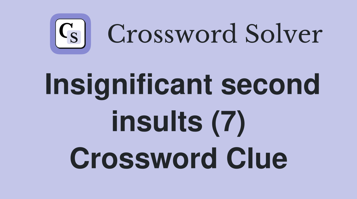 Insignificant second insults (7) Crossword Clue
