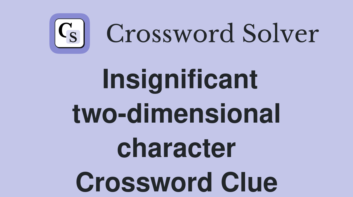 Insignificant two-dimensional character Crossword Clue