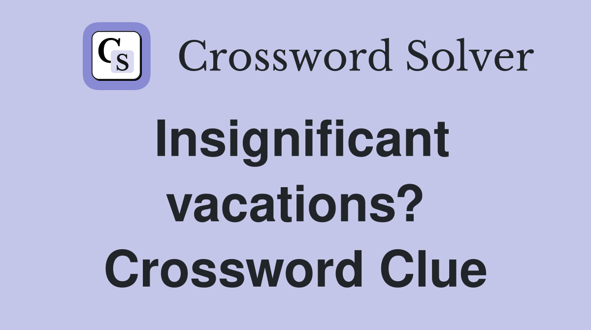 Insignificant vacations? Crossword Clue