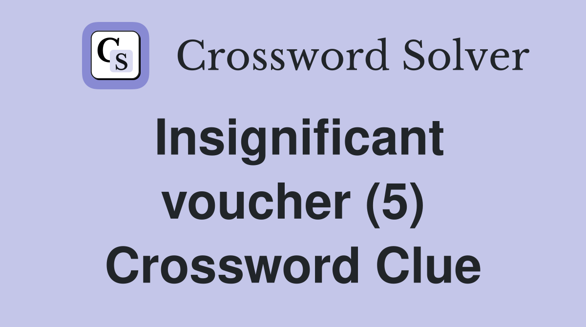 Insignificant voucher (5) Crossword Clue