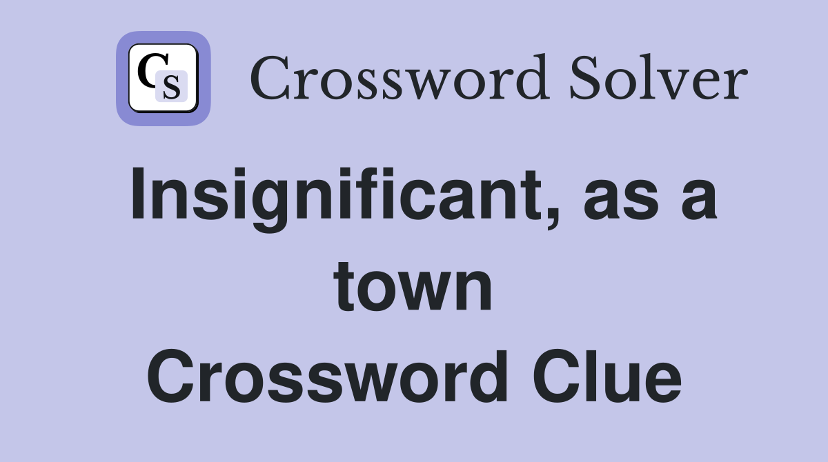 Insignificant, as a town Crossword Clue