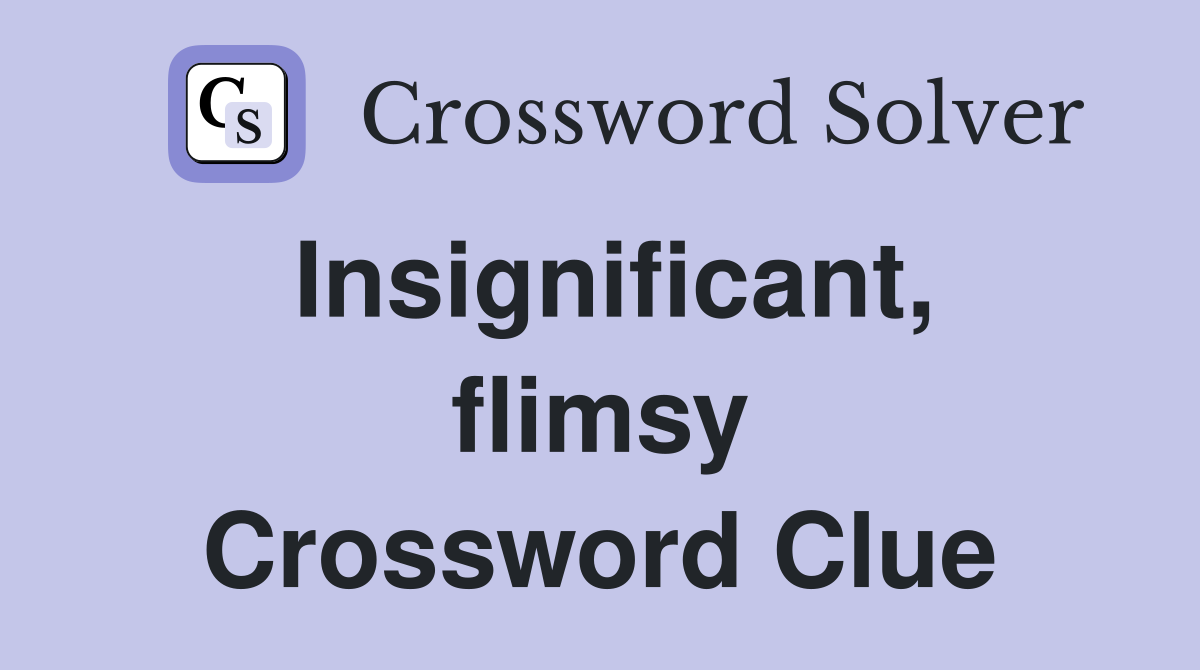 Insignificant, flimsy Crossword Clue