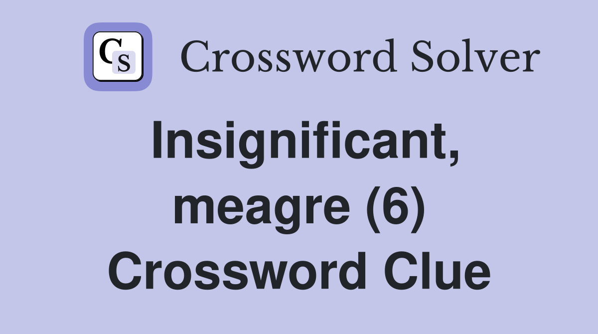 Insignificant, meagre (6) Crossword Clue