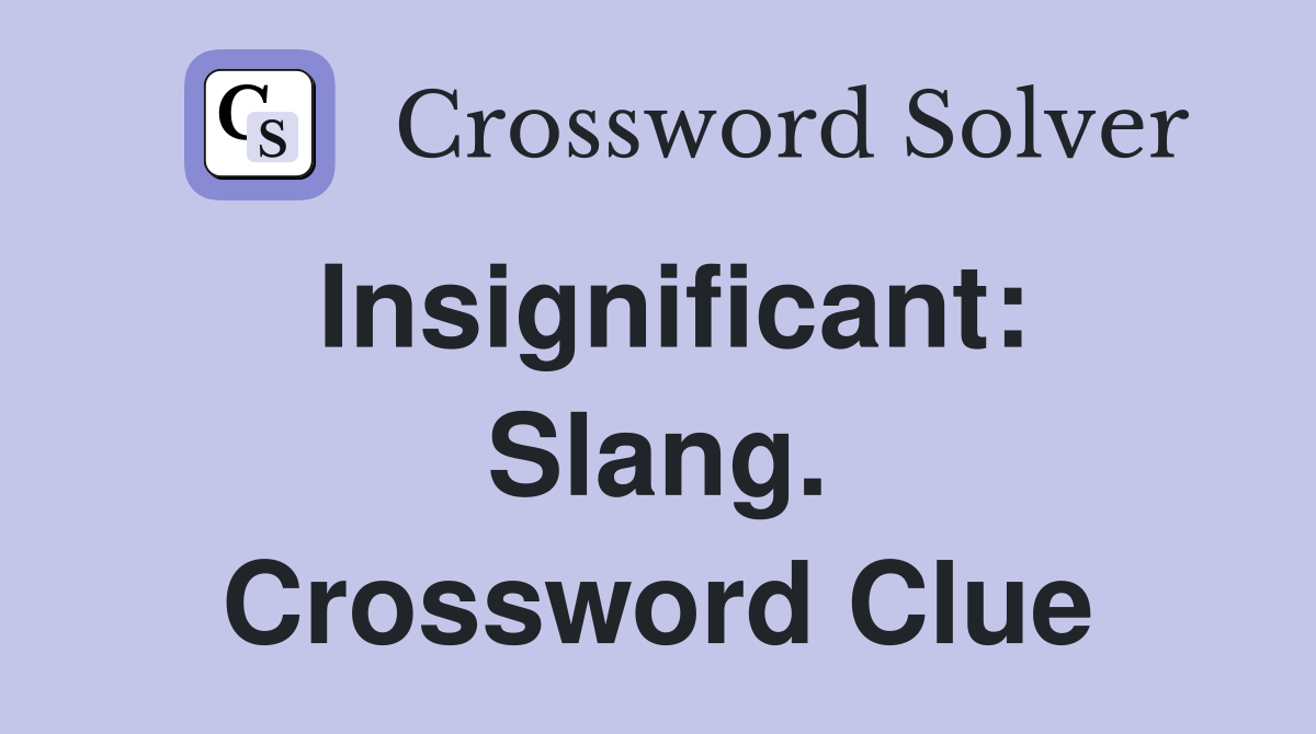 Insignificant: Slang. Crossword Clue