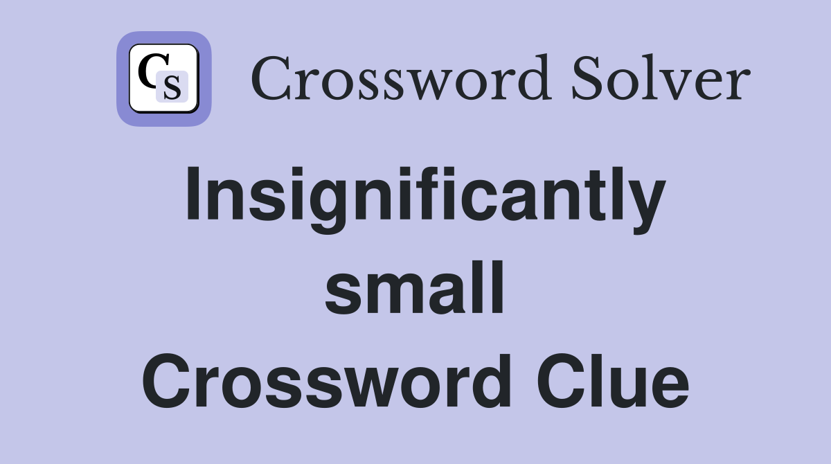 Insignificantly small Crossword Clue