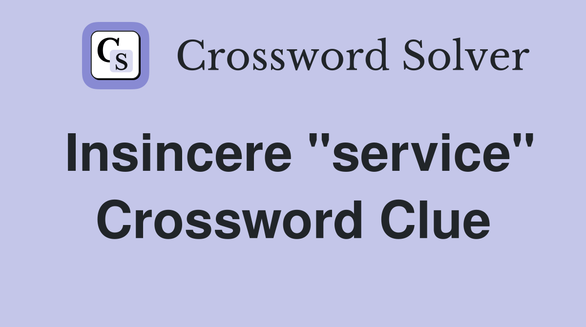 Insincere "service" Crossword Clue