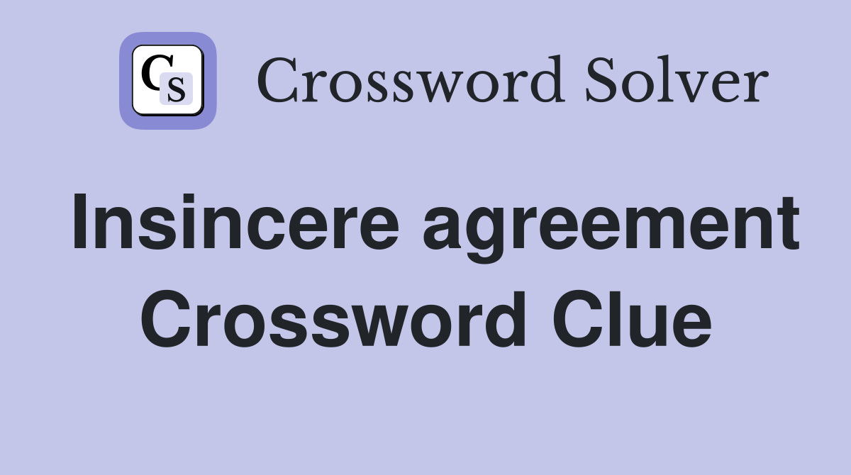 Insincere agreement Crossword Clue