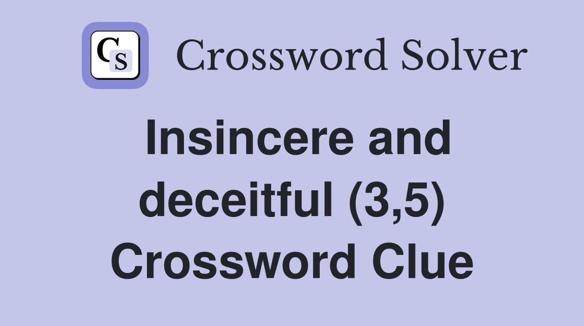 Insincere and deceitful (3,5) Crossword Clue