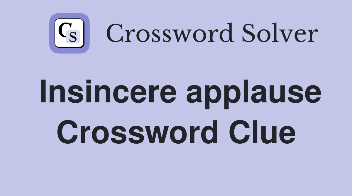 Insincere applause Crossword Clue