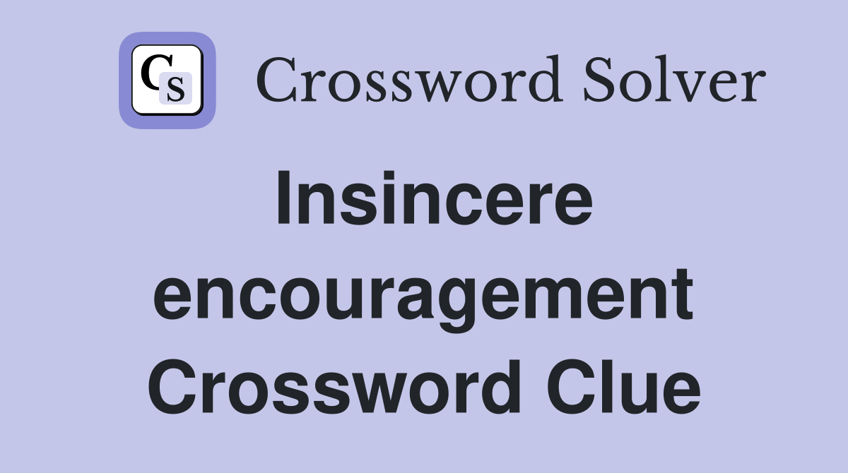 Insincere encouragement Crossword Clue